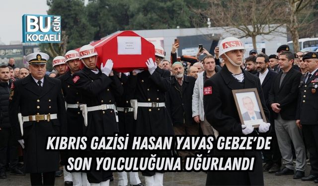 KIBRIS GAZİSİ HASAN YAVAŞ GEBZE'DE SON YOLCULUĞUNA UĞURLANDI