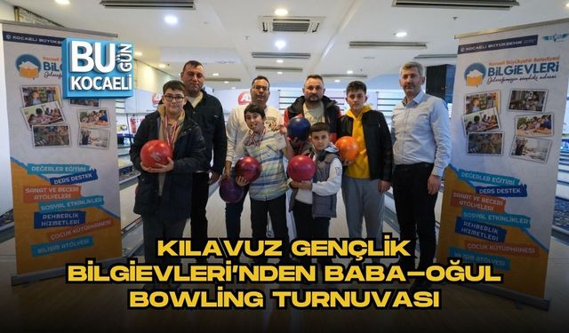 KILAVUZ GENÇLİK BİLGİEVLERİ’NDEN BABA-OĞUL BOWLİNG TURNUVASI