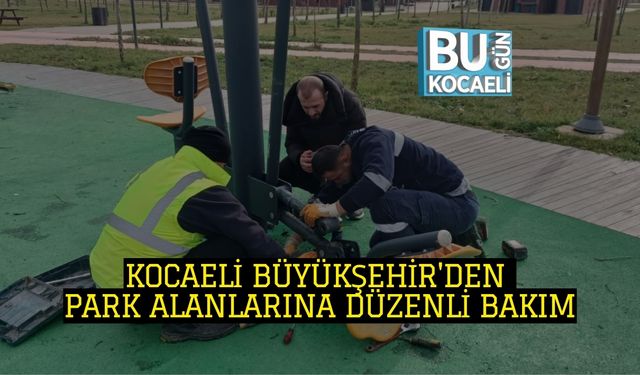 Kocaeli Büyükşehir'den Park Alanlarına Düzenli Bakım