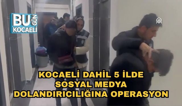 Kocaeli Dahil 5 İlde Sosyal Medya Dolandırıcılığına Operasyon