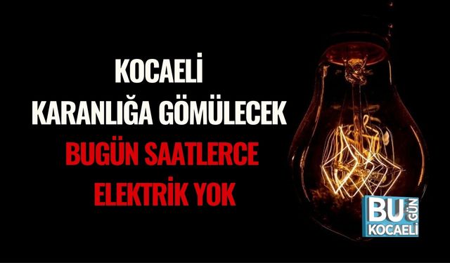 Kocaeli Karanlığa Gömülecek: Bugün Saatlerce Elektrik Yok