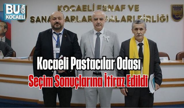 KOCAELİ PASTACILAR ODASI SEÇİM SONUÇLARINA İTİRAZ EDİLDİ