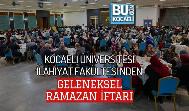 KOCAELİ ÜNİVERSİTESİ İLAHİYAT FAKÜLTESİ’NDEN GELENEKSEL RAMAZAN İFTARI