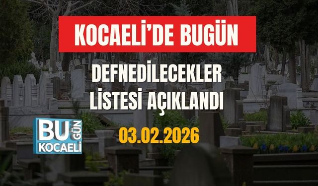 Kocaeli'de Bugün Defnedilecekler Belli Oldu (03.02.2026)