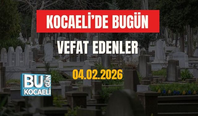 Kocaeli’de Bugün Vefat Edenler (04.02.2026)