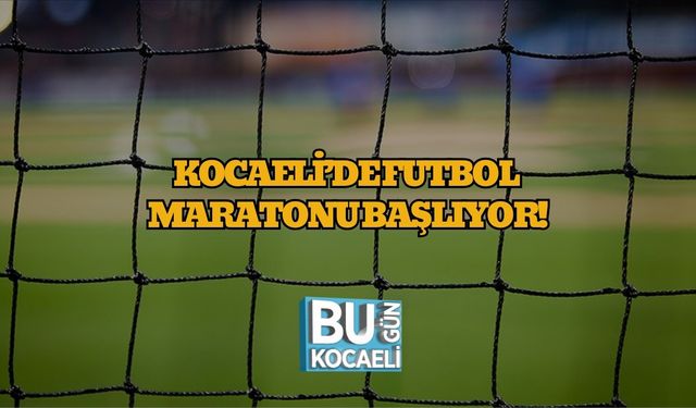 Kocaeli’de Futbol Maratonu Başlıyor!