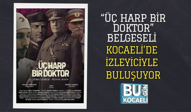 “ÜÇ HARP BİR DOKTOR” BELGESELİ KOCAELİ’DE İZLEYİCİYLE BULUŞUYOR