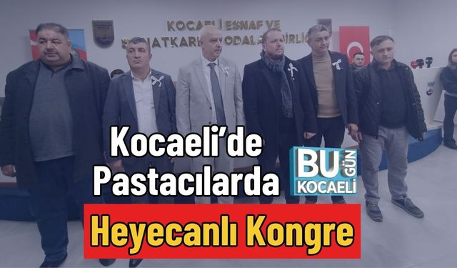 Kocaeli’de Pastacılarda Heyecanlı Kongre