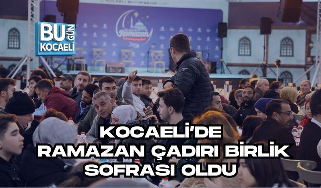 KOCAELİ’DE RAMAZAN ÇADIRI BİRLİK SOFRASI OLDU
