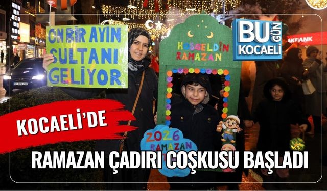 KOCAELİ’DE RAMAZAN ÇADIRI COŞKUSU BAŞLADI