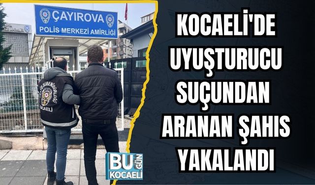 Kocaeli'de Uyuşturucu Suçundan Aranan Şahıs Yakalandı