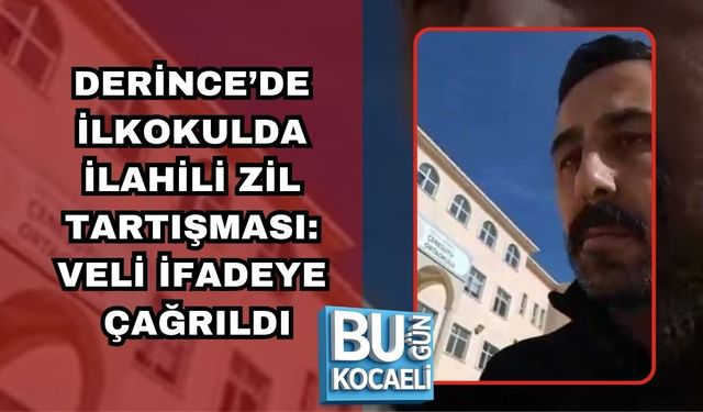 DERİNCE’DE İLKOKULDA İLAHİLİ ZİL TARTIŞMASI: VELİ İFADEYE ÇAĞRILDI