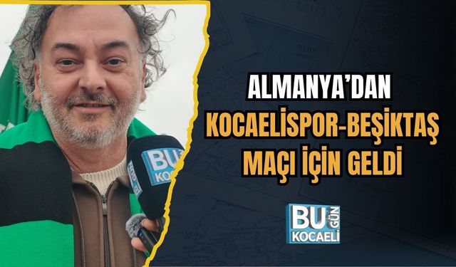 ALMANYA’DAN KOCAELİSPOR–BEŞİKTAŞ MAÇI İÇİN GELDİ