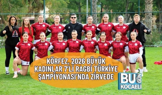 KÖRFEZ, 2026 BÜYÜK KADINLAR 7’Lİ RAGBİ TÜRKİYE ŞAMPİYONASI’NDA ZİRVEDE
