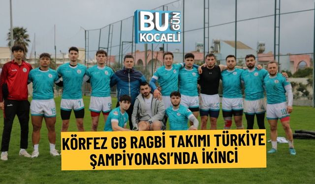 KÖRFEZ GB RAGBİ TAKIMI TÜRKİYE ŞAMPİYONASI’NDA İKİNCİ