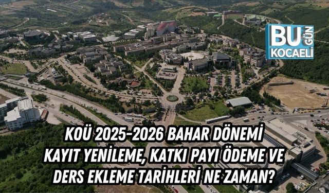 KOÜ 2025-2026 Bahar Dönemi Kayıt Yenileme, Katkı Payı Ödeme ve Ders Ekleme Tarihleri Ne Zaman?