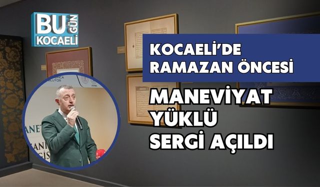 KOCAELİ’DE RAMAZAN ÖNCESİ MANEVİYAT YÜKLÜ SERGİ AÇILDI