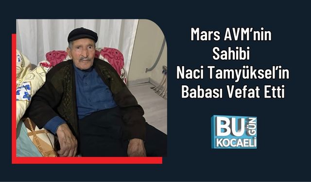 Mars AVM’nin Sahibi Naci Tamyüksel’in Babası Vefat Etti