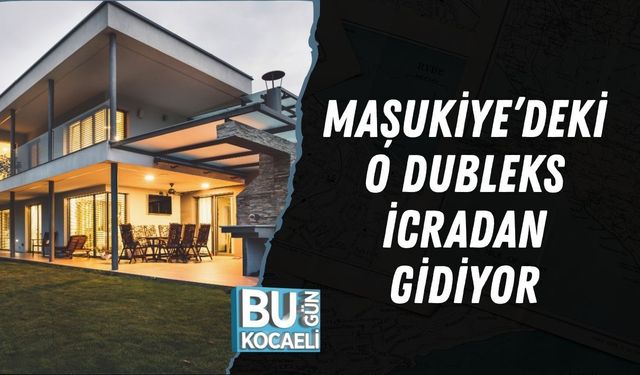 MAŞUKİYE’DEKİ O DUBLEKS İCRADAN GİDİYOR