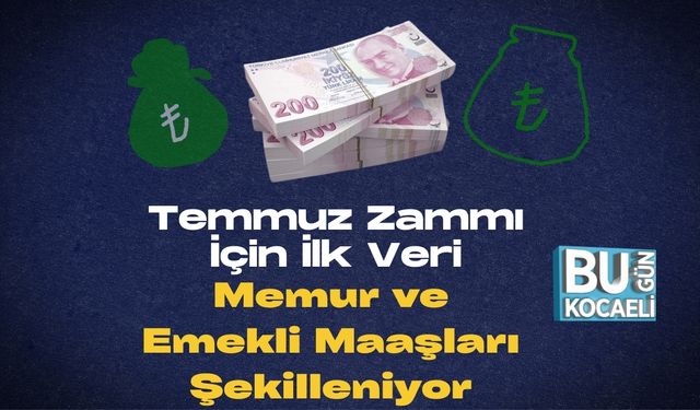 Temmuz Zammı İçin İlk Veri: Memur ve Emekli Maaşları Şekilleniyor