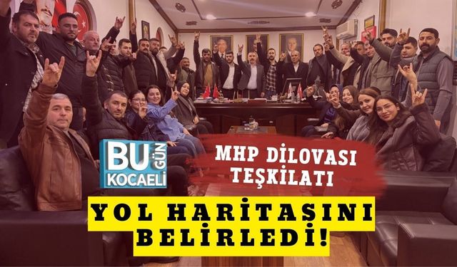 MHP DİLOVASI TEŞKİLATI YOL HARİTASINI BELİRLEDİ!
