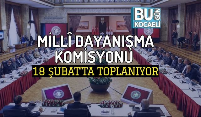 MİLLÎ DAYANIŞMA KOMİSYONU 18 ŞUBAT’TA TOPLANIYOR