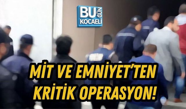 MİT VE EMNİYET’TEN KRİTİK OPERASYON!