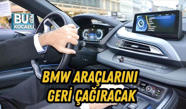 BMW ARAÇLARINI GERİ ÇAĞIRACAK