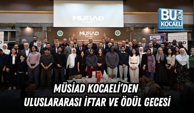 MÜSİAD KOCAELİ’DEN ULUSLARARASI İFTAR VE ÖDÜL GECESİ