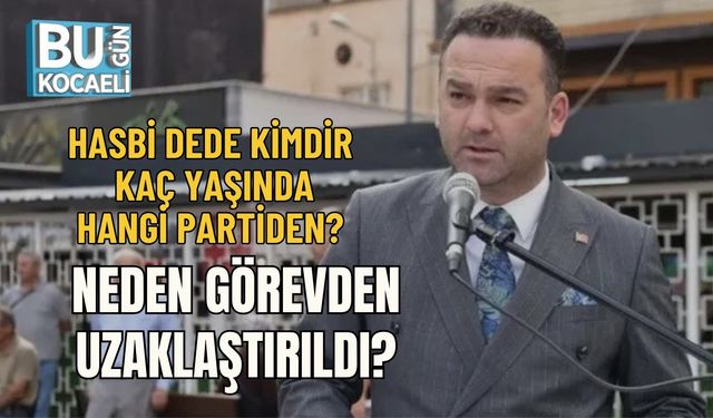 HASBİ DEDE KİMDİR, KAÇ YAŞINDA, HANGİ PARTİDEN? NEDEN GÖREVDEN UZAKLAŞTIRILDI?