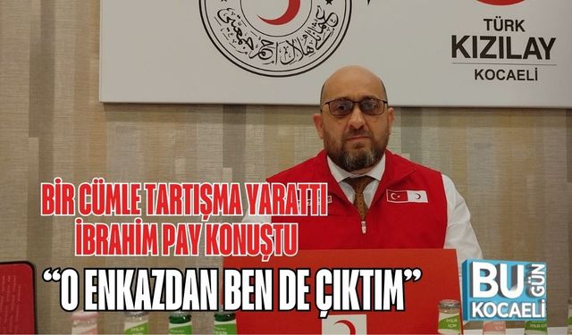 BİR CÜMLE TARTIŞMA YARATTI, İBRAHİM PAY KONUŞTU: “O ENKAZDAN BEN DE ÇIKTIM”
