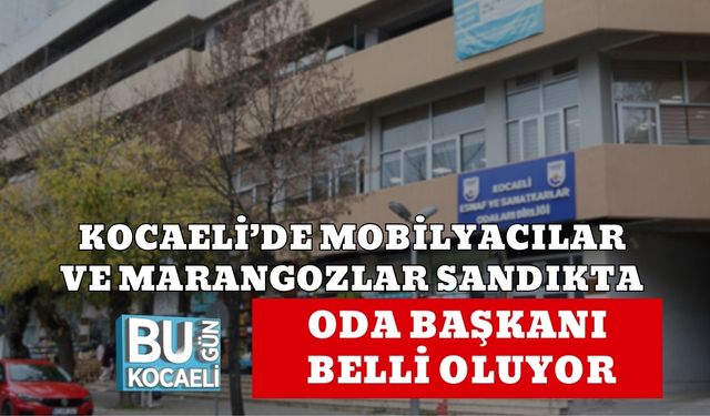 KOCAELİ’DE MOBİLYACILAR VE MARANGOZLAR SANDIKTA: ODA BAŞKANI BELLİ OLUYOR