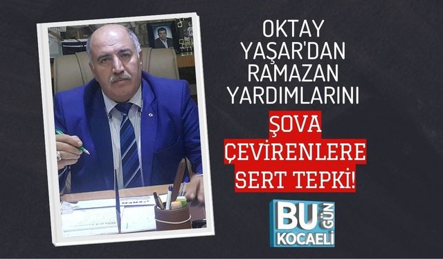OKTAY YAŞAR'DAN RAMAZAN YARDIMLARINI ŞOVA ÇEVİRENLERE SERT TEPKİ!