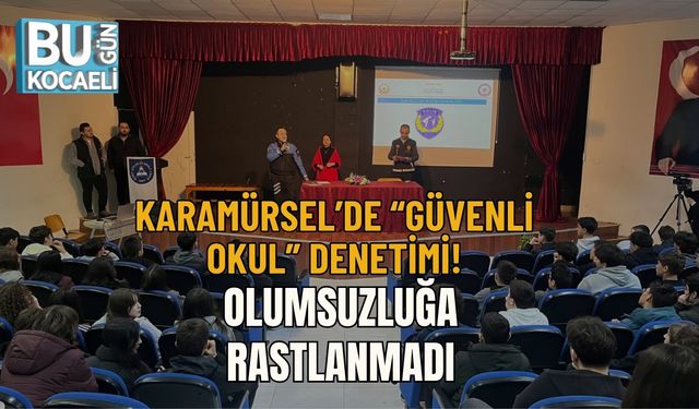 KARAMÜRSEL’DE “GÜVENLİ OKUL” DENETİMİ: OLUMSUZLUĞA RASTLANMADI
