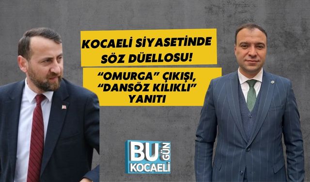 Kocaeli Siyasetinde Söz Düellosu: “Omurga” Çıkışı, “Dansöz Kılıklı” Yanıtı