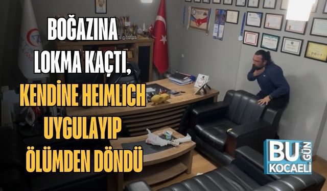 BOĞAZINA LOKMA KAÇTI, KENDİNE HEIMLICH UYGULAYIP ÖLÜMDEN DÖNDÜ