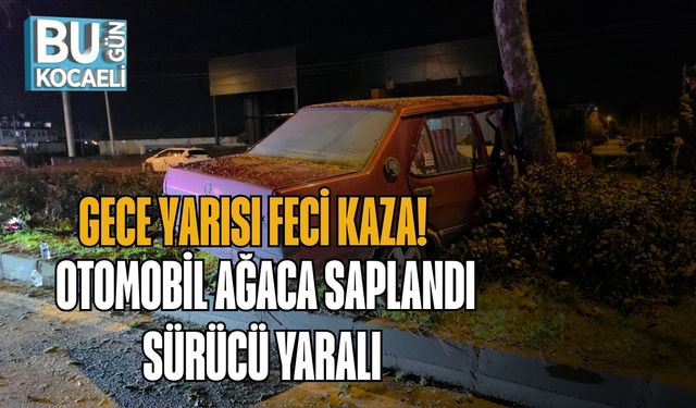 GECE YARISI FECİ KAZA! OTOMOBİL AĞACA SAPLANDI, SÜRÜCÜ YARALI