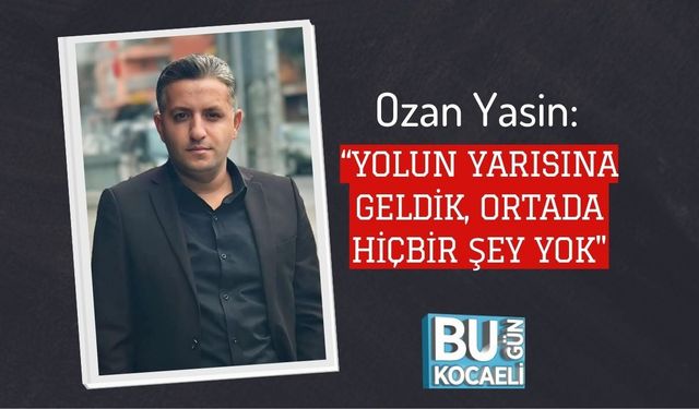 Ozan Yasin: “Yolun Yarısına Geldik, Ortada Hiçbir Şey Yok"