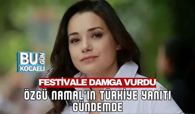 FESTİVALE DAMGA VURDU: ÖZGÜ NAMAL’IN TÜRKİYE YANITI GÜNDEMDE