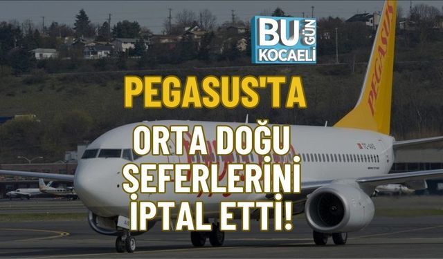 PEGASUS'TA ORTA DOĞU SEFERLERİNİ İPTAL ETTİ!