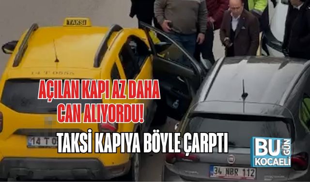 AÇILAN KAPI AZ DAHA CAN ALIYORDU! TAKSİ KAPIYA BÖYLE ÇARPTI
