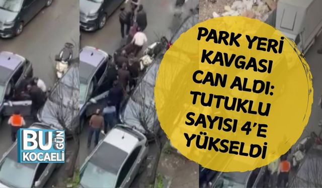 PARK YERİ KAVGASI CAN ALDI: TUTUKLU SAYISI 4’E YÜKSELDİ