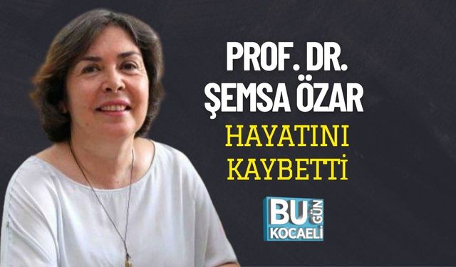 Prof. Dr. Şemsa Özar Hayatını Kaybetti