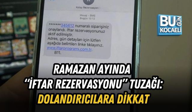 RAMAZAN AYINDA “İFTAR REZERVASYONU” TUZAĞI: DOLANDIRICILARA DİKKAT