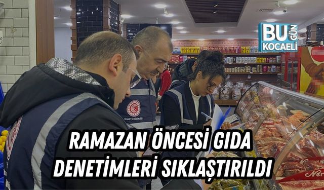 RAMAZAN ÖNCESİ GIDA DENETİMLERİ SIKLAŞTIRILDI