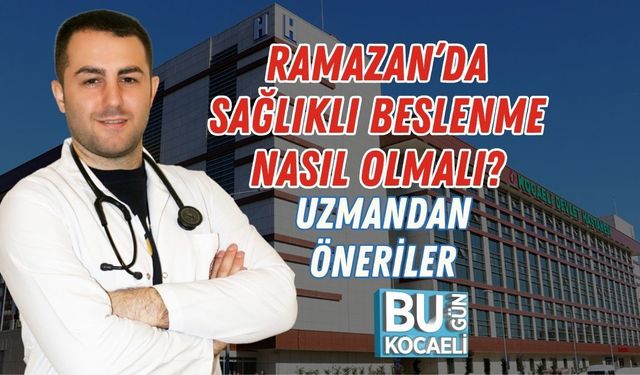 RAMAZAN’DA SAĞLIKLI BESLENME NASIL OLMALI? UZMANDAN ÖNERİLER