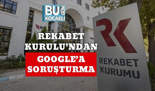 Rekabet Kurulu’ndan Google’a Soruşturma