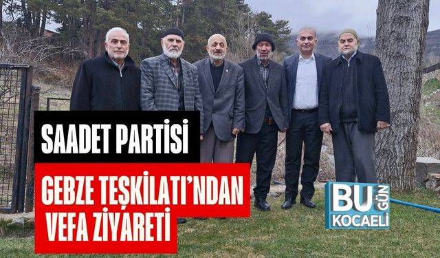 SAADET PARTİSİ GEBZE TEŞKİLATI’NDAN VEFA ZİYARETİ