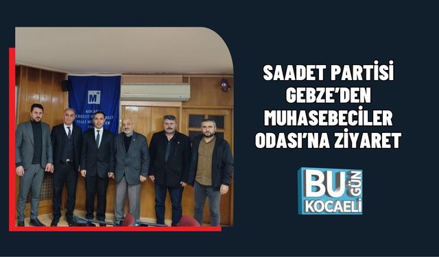 SAADET PARTİSİ GEBZE’DEN MUHASEBECİLER ODASI’NA ZİYARET