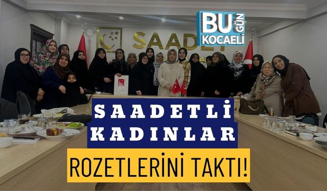 SAADETLİ KADINLAR ROZETLERİNİ TAKTI!